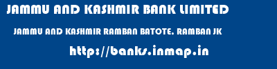 JAMMU AND KASHMIR BANK LIMITED  JAMMU AND KASHMIR RAMBAN BATOTE, RAMBAN JK   banks information 